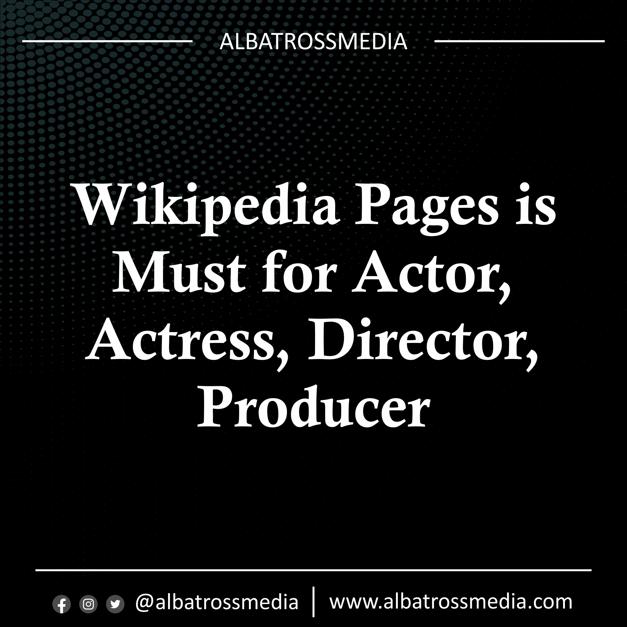 Wikipedia Pages is Must for Actor, Actress, Director, Producer